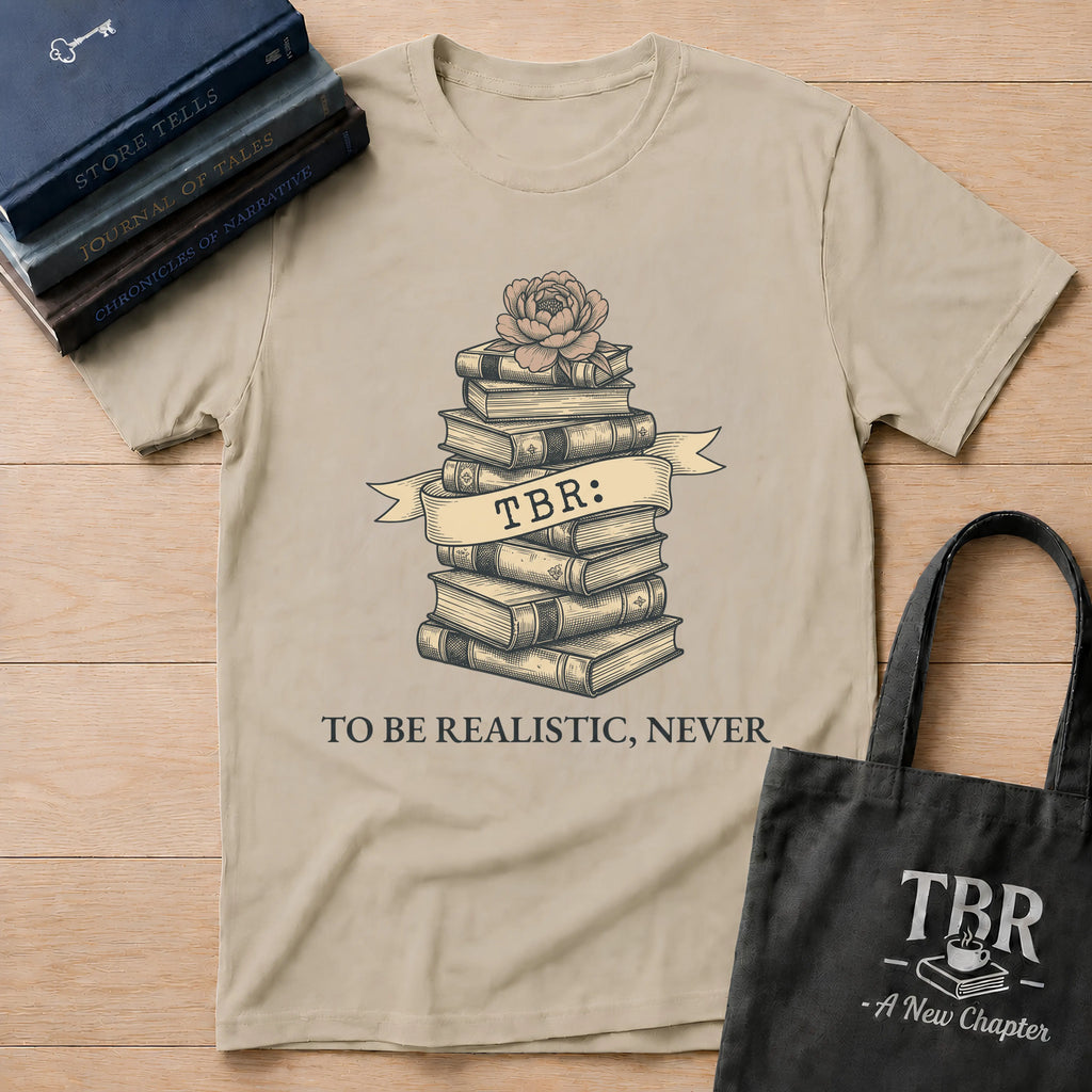 TBR To Be Realistic Never T-Shirt