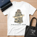TBR To Be Realistic Never T-Shirt