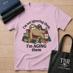 I'm Not Ignoring Them I'm Aging Them T-Shirt