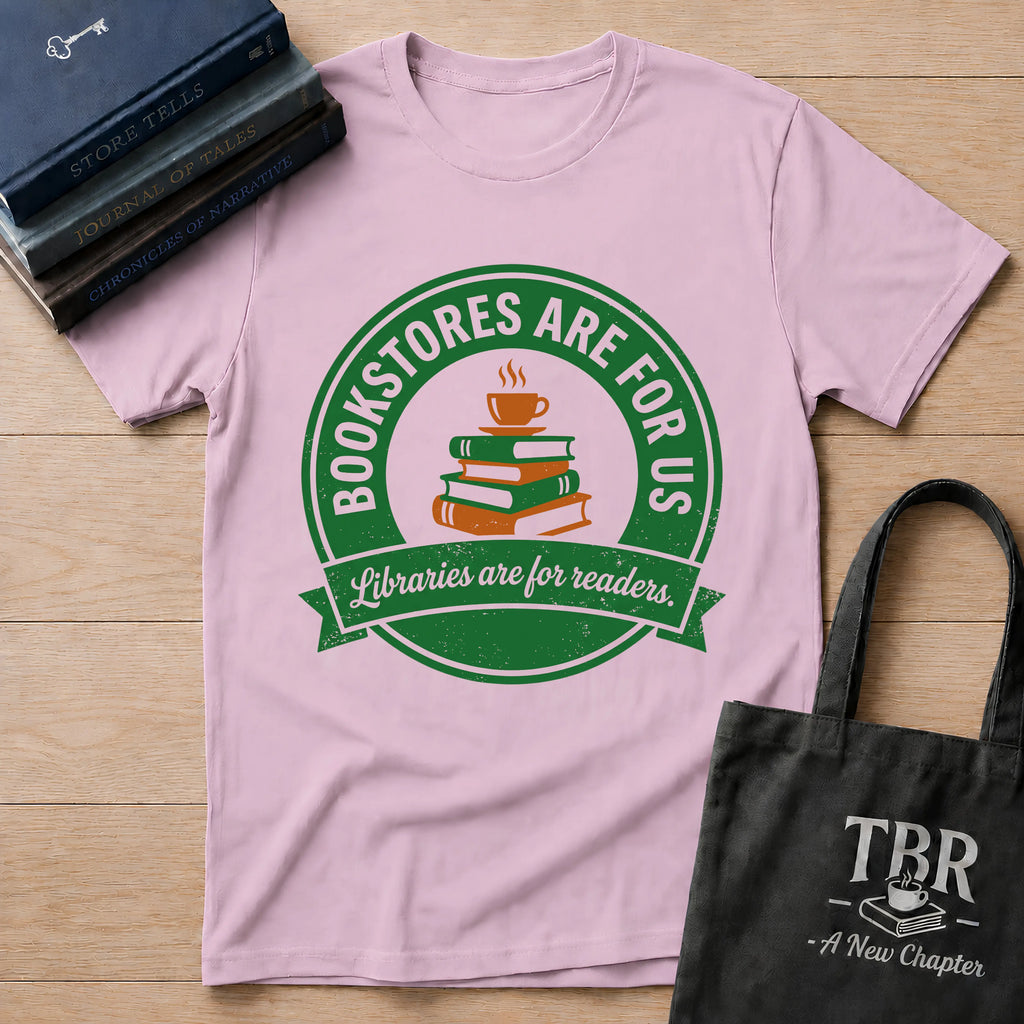 Bookstores Are For Us Libraries Are For Readers T-Shirt
