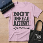 Not Unread Aging Let Them Sit T-Shirt