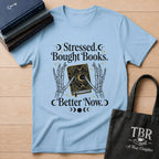 Stressed Bought Books Better Now T-Shirt
