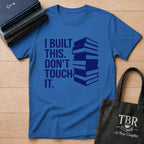 I Built This Don't Touch It T-Shirt