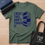 I Built This Don't Touch It T-Shirt