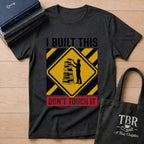 I Built This Don't Touch It T-Shirt