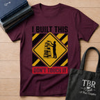 I Built This Don't Touch It T-Shirt