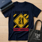 I Built This Don't Touch It T-Shirt