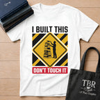 I Built This Don't Touch It T-Shirt