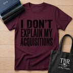 I Don't Explain My Acquisitions T-Shirt