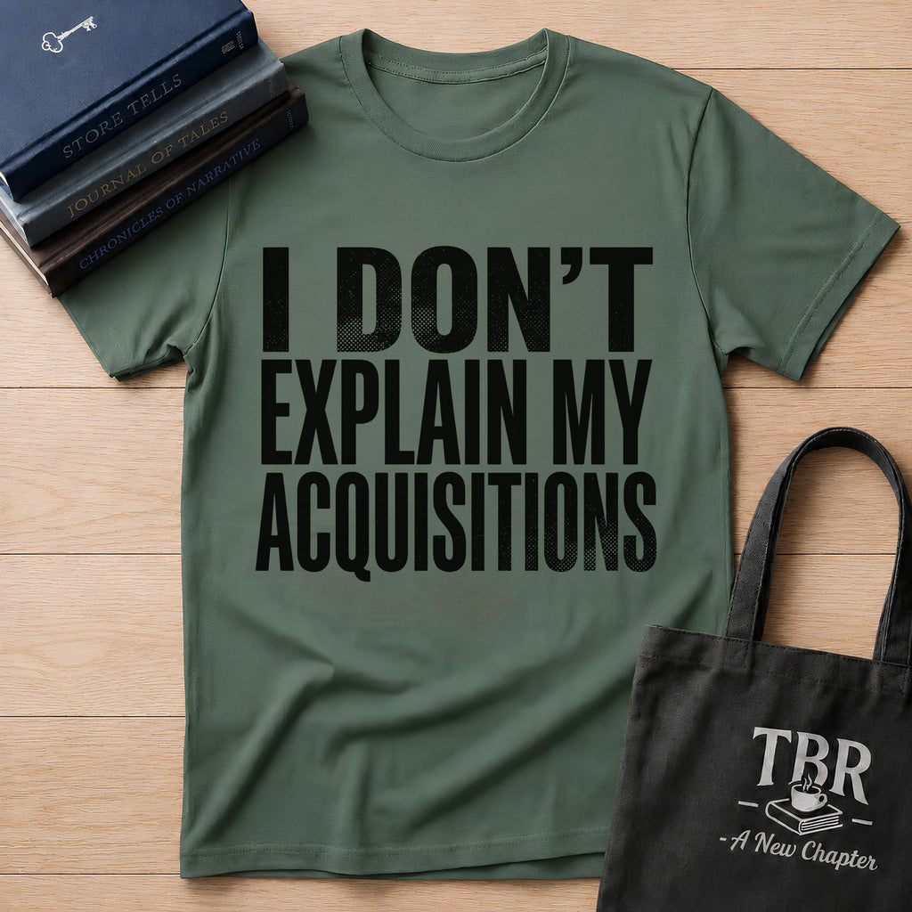I Don't Explain My Acquisitions T-Shirt