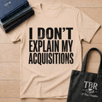 I Don't Explain My Acquisitions T-Shirt