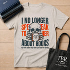 I No Longer Speak To Her About Books T-Shirt