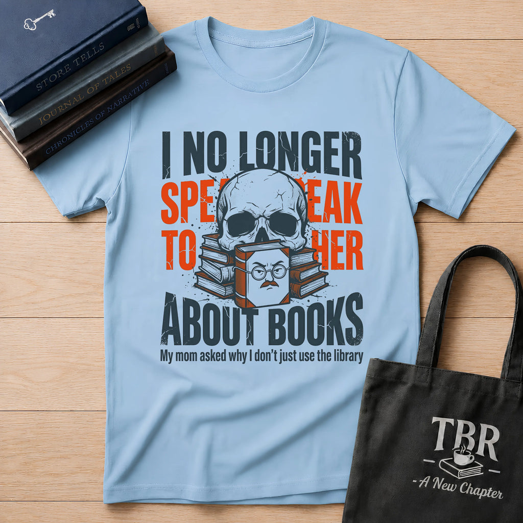 I No Longer Speak To Her About Books T-Shirt