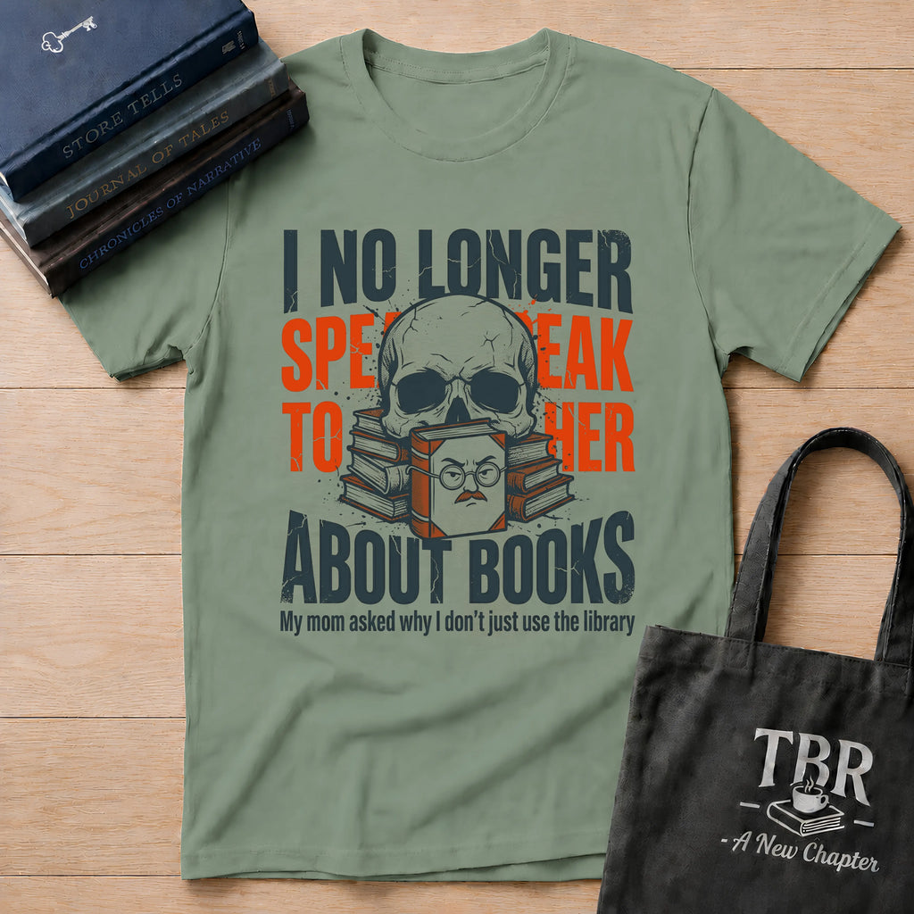 I No Longer Speak To Her About Books T-Shirt