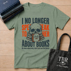 I No Longer Speak To Her About Books T-Shirt