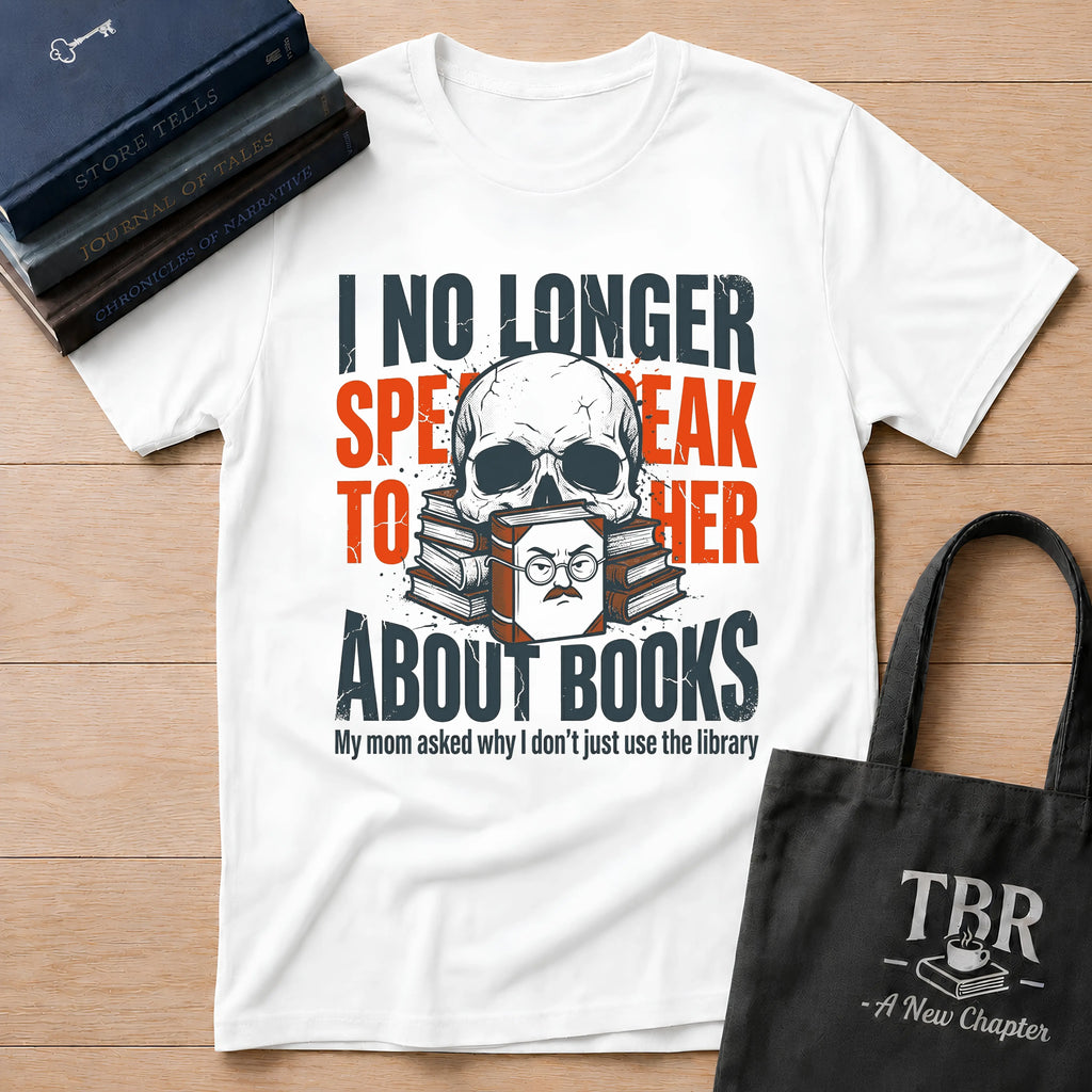 I No Longer Speak To Her About Books T-Shirt