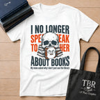 I No Longer Speak To Her About Books T-Shirt