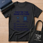 They're The Same Picture Wine TBR Pile T-Shirt
