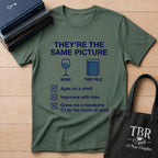 They're The Same Picture Wine TBR Pile T-Shirt