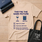 They're The Same Picture Wine TBR Pile T-Shirt