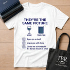 They're The Same Picture Wine TBR Pile T-Shirt