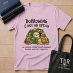 Borrowing Is Not An Option T-Shirt
