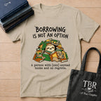 Borrowing Is Not An Option T-Shirt