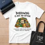 Borrowing Is Not An Option T-Shirt