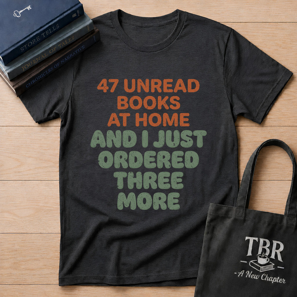 47 Unread Books At Home And I Just Ordered Three More T-Shirt