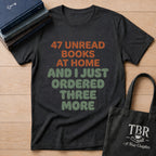 47 Unread Books At Home And I Just Ordered Three More T-Shirt
