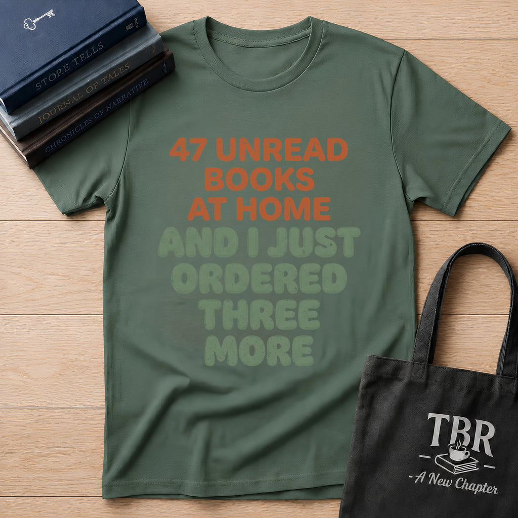 47 Unread Books At Home And I Just Ordered Three More T-Shirt