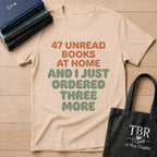 47 Unread Books At Home And I Just Ordered Three More T-Shirt