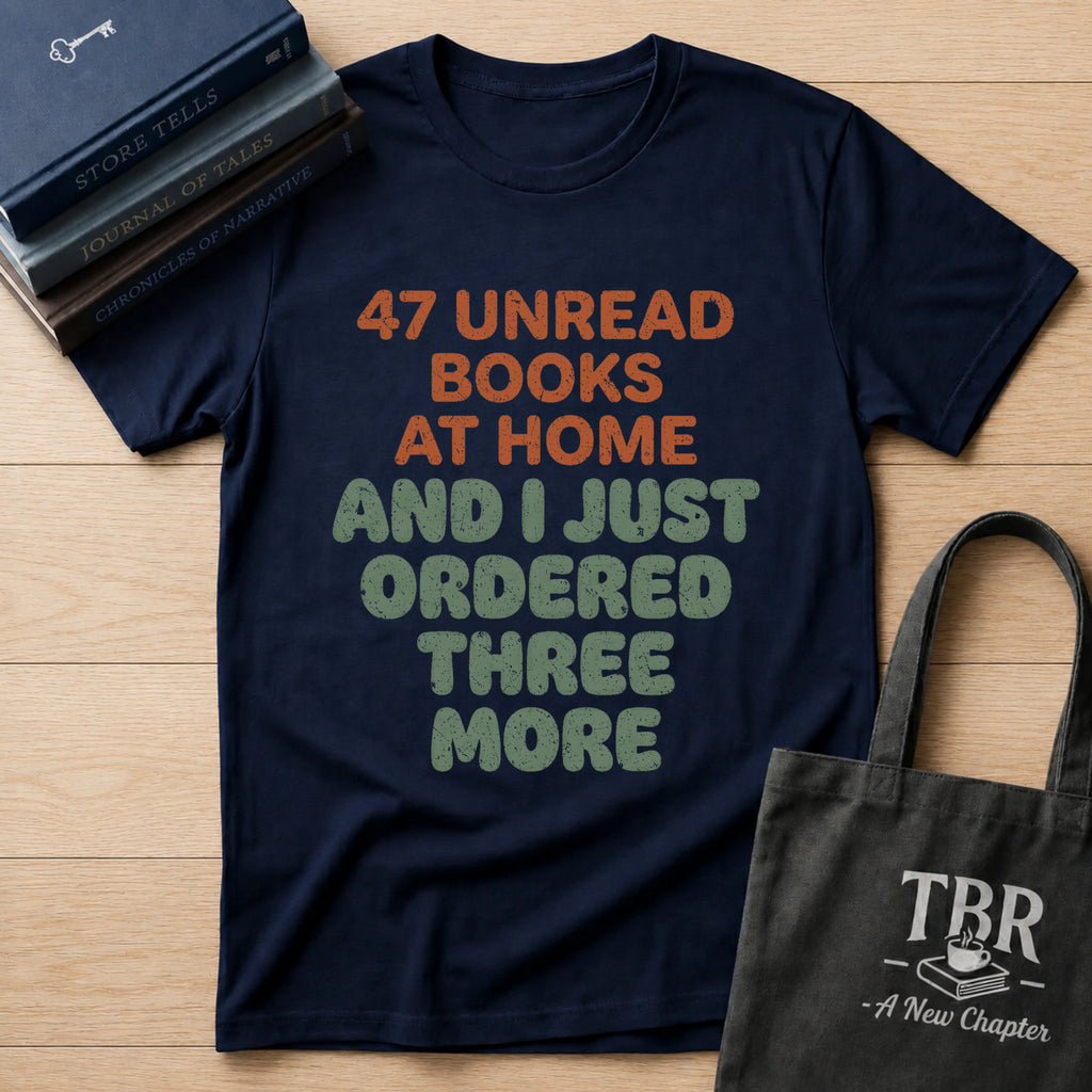 47 Unread Books At Home And I Just Ordered Three More T-Shirt