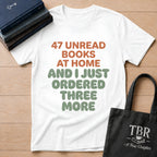47 Unread Books At Home And I Just Ordered Three More T-Shirt