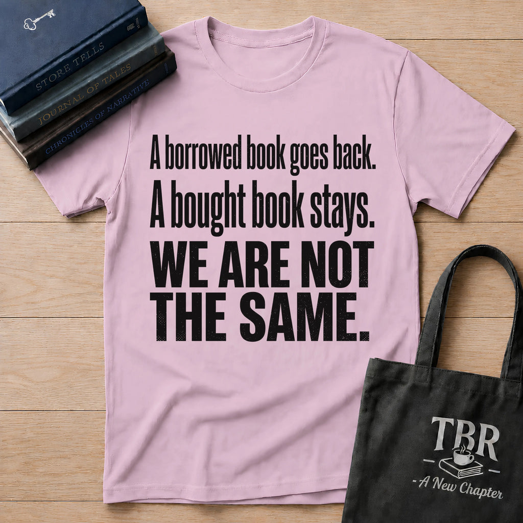 A Borrowed Book Goes Back A Bought Book Stays T-Shirt