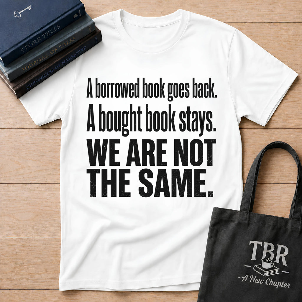 A Borrowed Book Goes Back A Bought Book Stays T-Shirt