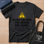 Do Not Disturb The Books Are Aging T-Shirt