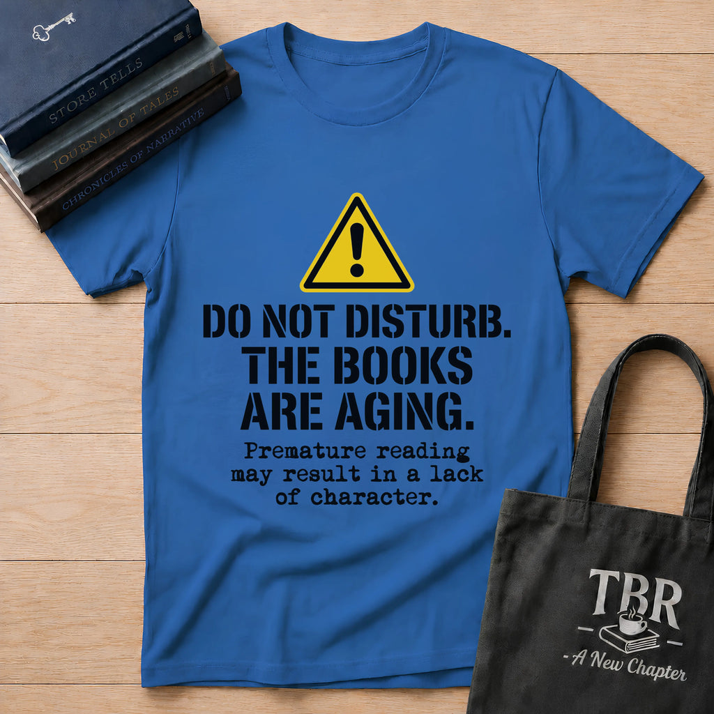 Do Not Disturb The Books Are Aging T-Shirt