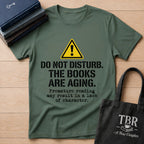 Do Not Disturb The Books Are Aging T-Shirt