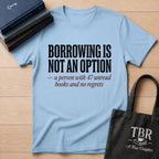 Borrowing Is Not An Option 47 Unread Books T-Shirt