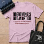 Borrowing Is Not An Option 47 Unread Books T-Shirt