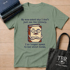 My Mom Asked Why I Don't Just Use The Library T-Shirt