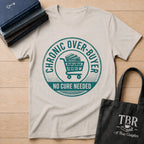 Chronic Over-Buyer No Cure Needed T-Shirt