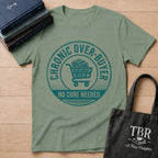 Chronic Over-Buyer No Cure Needed T-Shirt